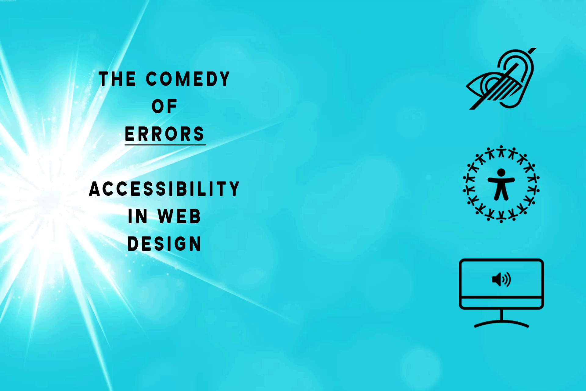 Image with blue background showing the title 'The Comedy of Errors: Accessibility in web design'. Also contains eye/ear icon, icon with many people joining hands in a circle and a screen reader icon